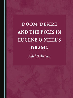 cover image of Doom, Desire and the Polis in Eugene O'Neill's Drama
